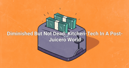 Diminished But Not Dead: Kitchen-Tech In A Post-Juicero World